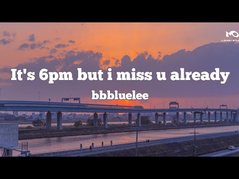 It's 6pm but i miss u already - bbbluelee