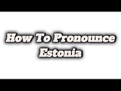 How To Pronounce Estonia