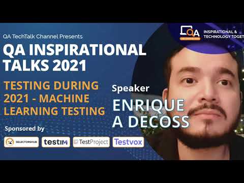 "Testing during 2021 - Machine Learning" by Enrique A Decoss  | QA INSPIRATIONAL TALKS 2021