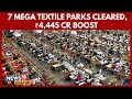 Government Approves 7 PM MITRA Mega Textile Parks With Major Investments Across India 4k Video