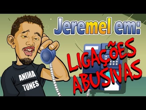ANIMATUNES - Jeremel: ligações abusivas