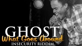 Ghost - What Goes Around [Insecurity Riddim] April 2013