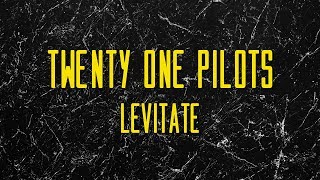 Twenty One Pilots - Levitate (Lyrics)