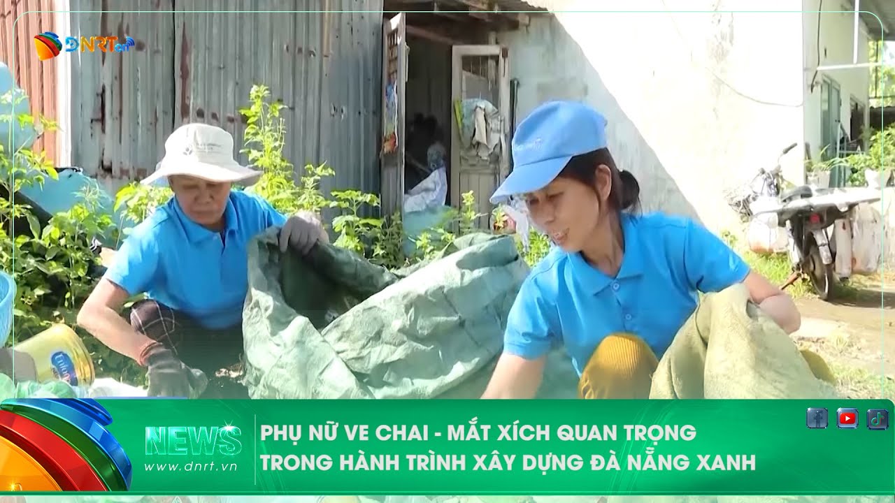 PHỤ NỮ VE CHAI   MẮT XÍCH QUAN TRỌNG TRONG HÀNH TRÌNH XÂY DỰNG ĐÀ NẴNG XANH