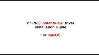P7 PRO InstantView Driver Installation Guide for macOS