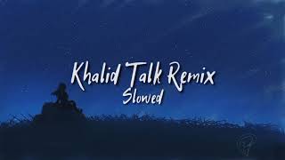 Khalid Talk Remix versi slow viral tik tok