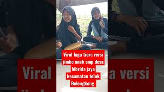 Download lagu @lagu Tiara versi jimbe anak SMP desa hibrida jaya kecamatan teluk Belengkong mp3
