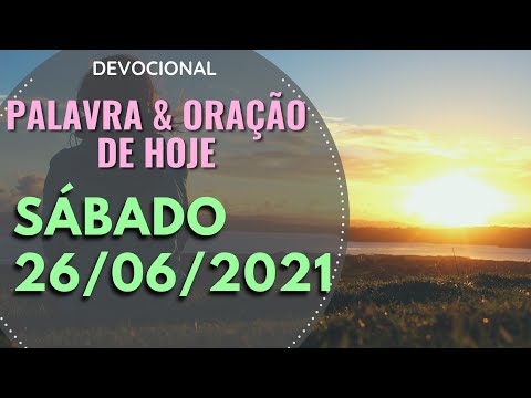 26/06/2021 SÁBADO • Oração e palavra de hoje (Devocional) Cláudia Rodrigues.