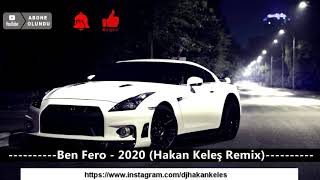 BEN FERO - 2020 ( HAKAN KELEŞ REMİX )