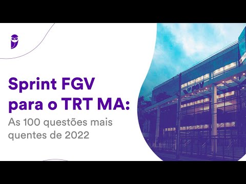 Sprint FGV para o TRT MA: As 100 questões mais quentes de 2022