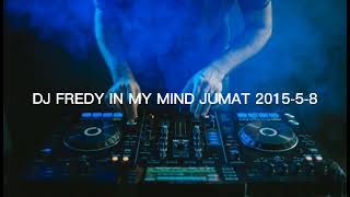 Download lagu DJ FREDY IN MY MIND | JUMAT 2015-5-8 mp3