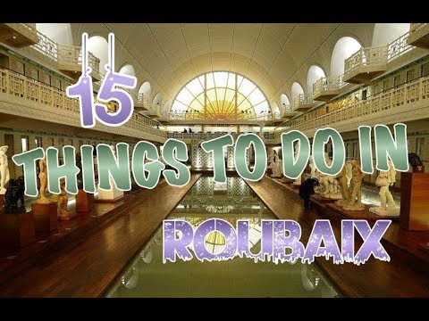 Top 15 Things To Do In Roubaix, France