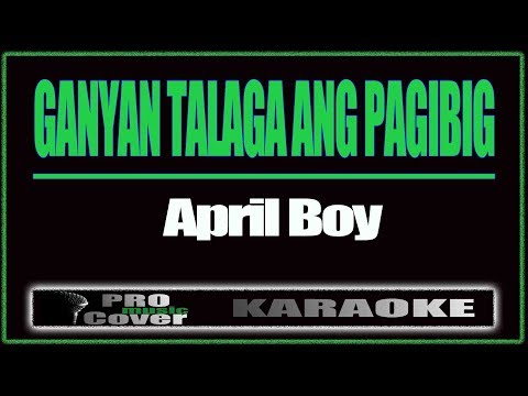 Ganyan Talaga Ang Pagibig - APRIL BOY (KARAOKE)