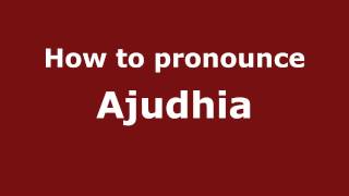 How to pronounce Ajudhia