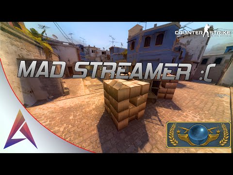 CS:GO - mad streamer