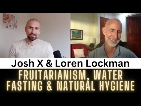#163 -  Fruitarianism, Water Fasting & Natural Hygiene - Josh X & Loren Lockman