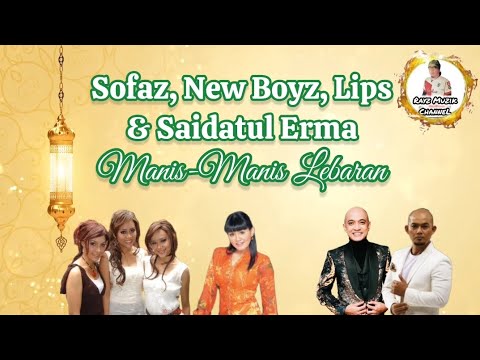 SOFAZ, NEW BOYZ, LIPS & SAIDATUL ERMA - MANIS MANIS LEBARAN (Lirik)
