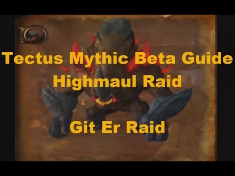 Tectus Mythic Highmaul Warlords of Draenor Beta Guide