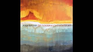 Josh Ritter - Thunderbolt&#39;s Goodnight [Official Audio]