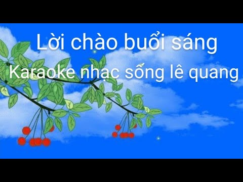 LỜI CHÀO BUỔI SÁNG KARAOKE