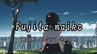 Fujita Maiko - Tegami Aisuru Anata E (Lyrics kanji)