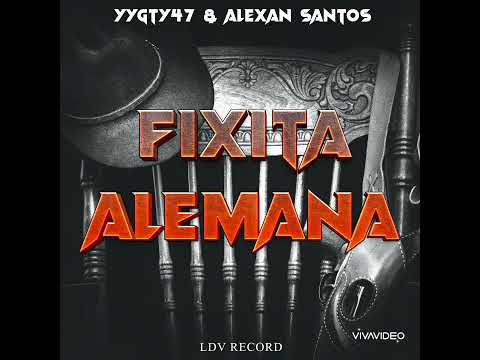 FIXITA ALEMANA - alexan santos❌ yygty 47❌ LDVrecord