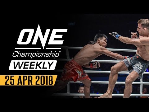 ONE Championship Weekly | 25 April 2018