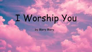 I Worship You by Mary Mary (Lyrics)