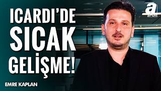 Emre Kaplan: Galatasaray’da Mauro Icardi Dönemi Bitti