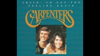 Carpenters ~ Tryin' To Get The Feeling Again