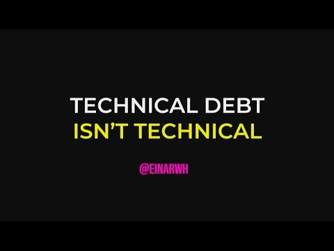 Technical debt isn't technical - Einar W. Høst