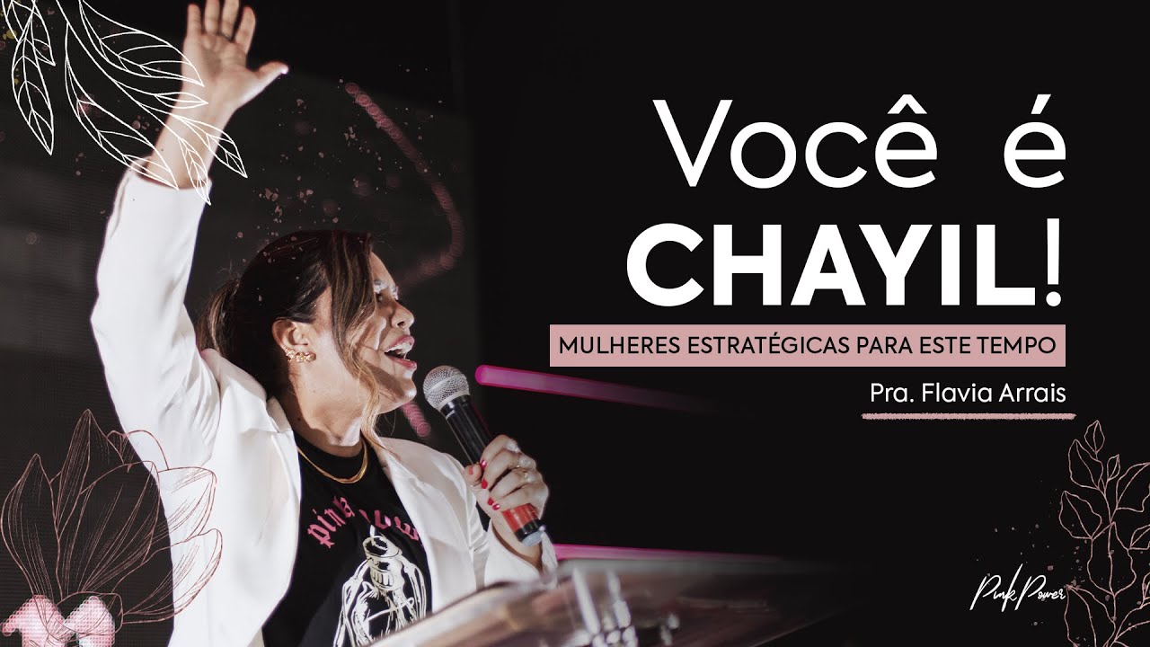 Você é Chayil! | Mulheres estratégicas para este tempo | Pastora Flavia Arrais