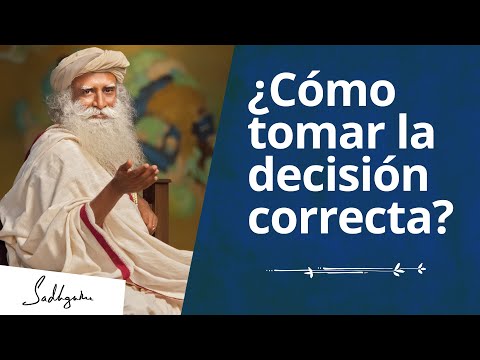 ¿Cómo siempre tomar la mejor decision? | Sadhguru