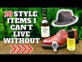 10 STYLE ITEMS I JUST CAN'T LIVE WITHOUT...!