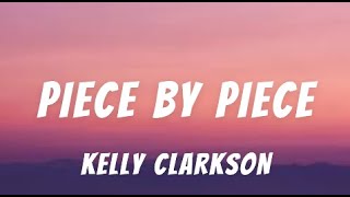 Piece By Piece - Kelly Clarkson (Lyrics)
