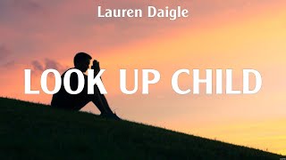 Look Up Child - Lauren Daigle (Lyrics) - Your Love Never Fails , Goodness of God, That&#39;s How Yo