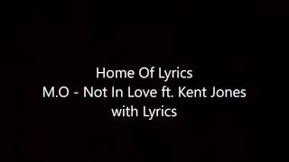 M.O - Not In Love ft. Kent Jones with lyrics