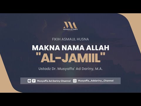 Fiqih Asmaul Husna - Makna Nama Allah : Al-Jamiil | Ustadz Dr. Musyaffa' Ad Dariny, M.A.