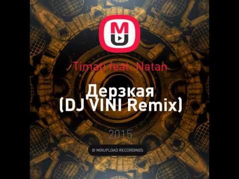 Timati feat. Natan - Дерзкая (DJ VINI Remix) mixupload.com