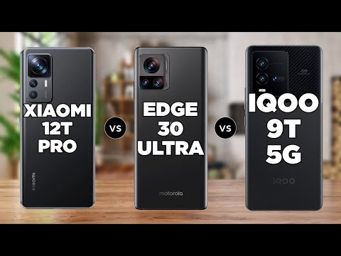 Xiaomi 12T Pro vs Motorola Edge 30 Ultra vs iQOO 9T 5G