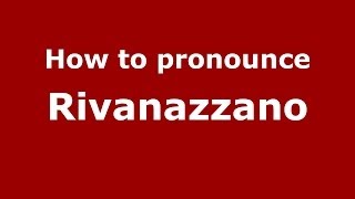 How to pronounce Rivanazzano