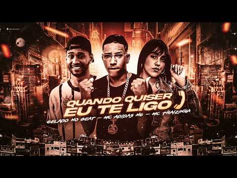 MC ADIDAS NG, GELADO NO BEAT & MC THAIZINHA - QUANDO QUISER EU TE LIGO