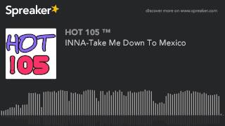 INNA-Take Me Down To Mexico