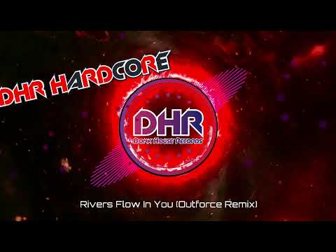 Rivers Flow In You (Outforce Remix) - DHR