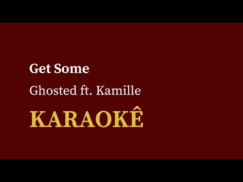 Ghosted ft. Kamille - Get Some (Karaokê)