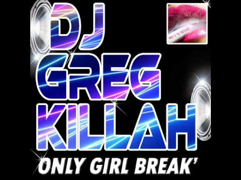 DJ GREG KILLAH - ONLY GIRL (PARTY BREAK).wmv