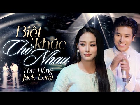 BIỆT KHÚC CHỜ NHAU - Màn song ca khiến hàng triệu trái tim rung động | THU HẰNG & JACK LONG