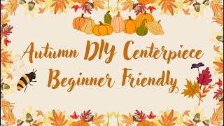 Autumn DIY / Centerpiece / Beginner Friendly