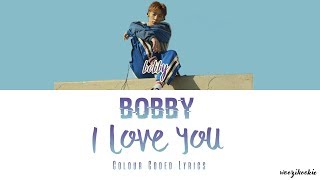 Bobby - I Love You [사랑해] Colour Coded Lyrics; Han/Rom/Eng