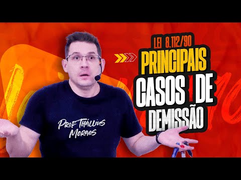 Lei 8.112/90 - Principais casos de Demissão